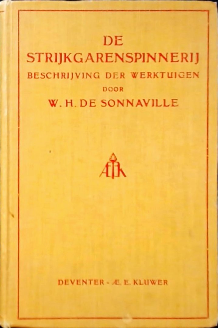 Sonnaville, W.H. de - De Strijkgarenspinnerij : beschrijving der werktuigen