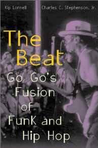 Lornell, Kip - Beat: Go Go's Fusion of Funk and Hip Hop.