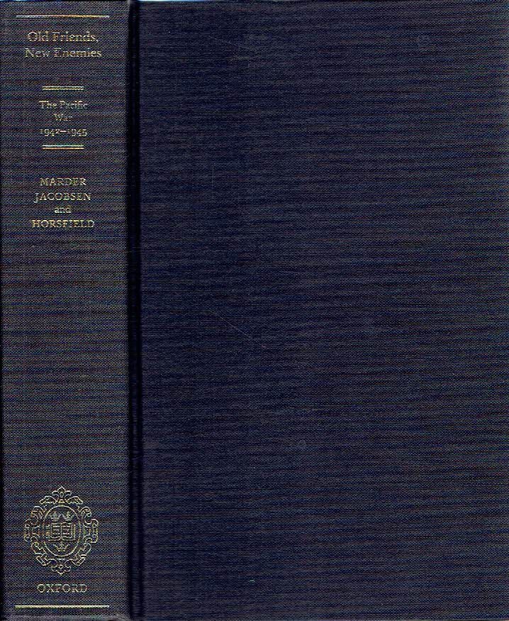 MARDER, Arthur J., Mark JACOBSEN & Hohn HORSFIELD - Old Friends - New Enemies - The Royal Navy and the Imperial Japanese Navy - Volume II: The Pacific War, 1942-1945.