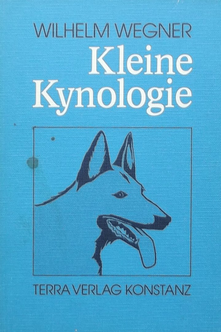 Wegner, Wilhelm. - Kleine Kynologie für Tierärzte und andere Tierfreunde.  Mit einem Anhang: Katzen, Zoonosen