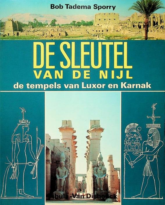 Tadema Sporry, Bob - De sleutel van de Nijl. De tempels van Luxor en Karnak