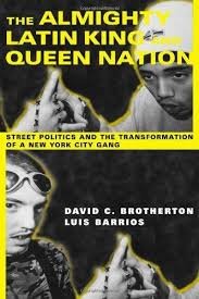 Brotherton, David C., Luis Barrios - The Almighty Latin King and Queen. Street Politics and the Transformation of a New York City Gang