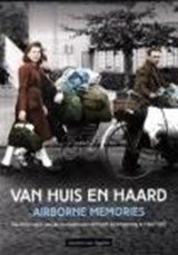 Van Huis en Haard - Airborne Memories - Herinneringen aan de evacuatie van Arnhem en omgeving 1944/1945