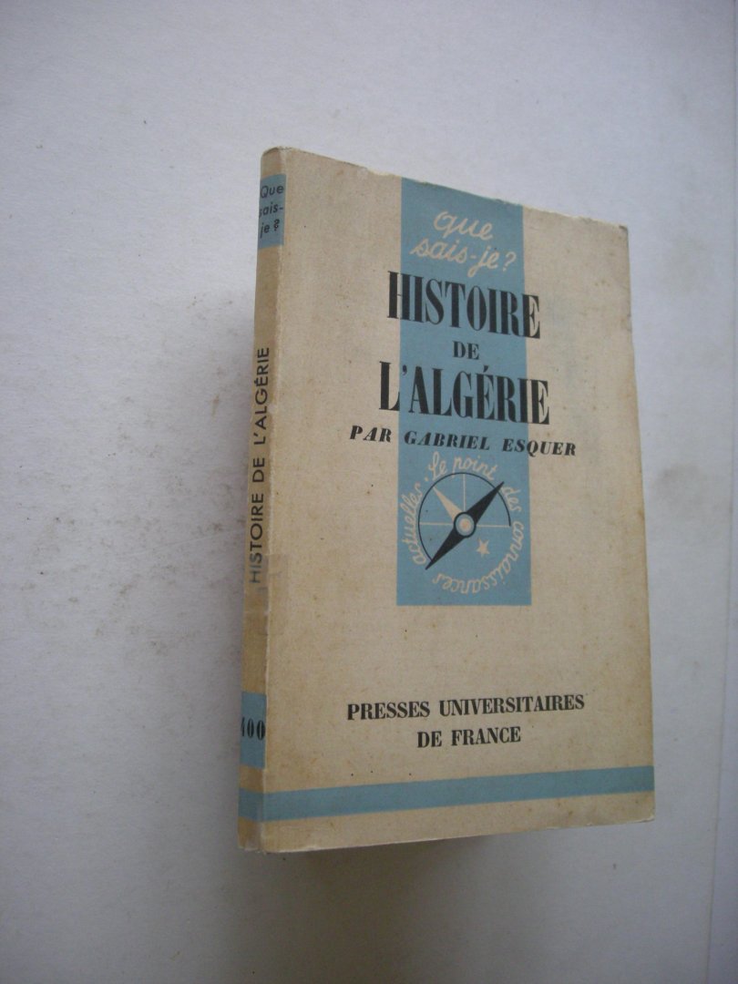 Esquer, Gabriel - Histoire de l'Algérie (1830-1957). Que sais je? no.400