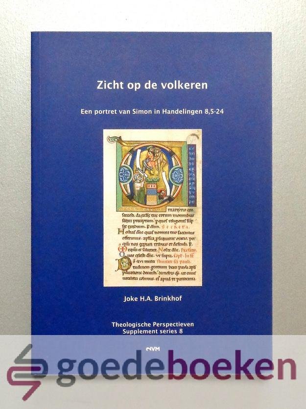 Brinkhof, Joke H.A. - Zicht op de volkeren --- Een portret van Simon in Handelingen 8 , 5-24. Serie Theologische Perspectieven Supplement Series 8