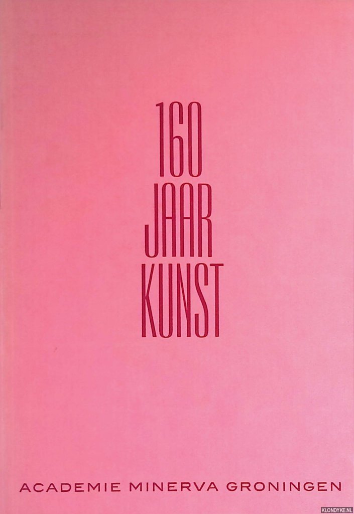 Muller, J.A. & W. Jos de Gruyter - 160 jaar kunst: Academie Minerva Groningen