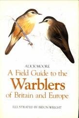 MOORE, ALICK - A field guide to the warblers of Britain and Europe