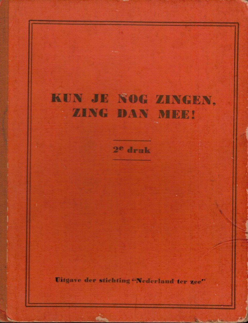 redactie - Kun je nog zingen, zing dan mee!  Oorlogsuitgave voor zeelieden buiten Nederland