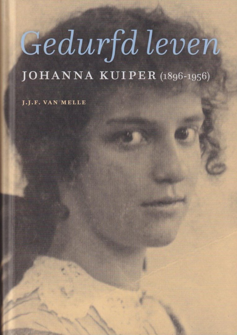 Melle, J.J. Ferdinand van - Johanna Kuiper (1896-1956): Gedurfd leven