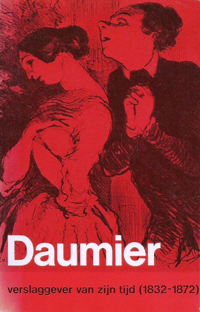 Kist, J.R. - Daumier; Verslaggever van zijn tijd (1832-1872)