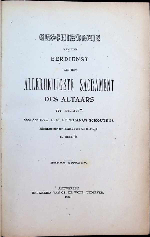 P. Fr. Stephanus Schoutens minderbroeder - Geschiedenis van den Eerdienst van het Allerheiligste Sacrament Des Altaars in België