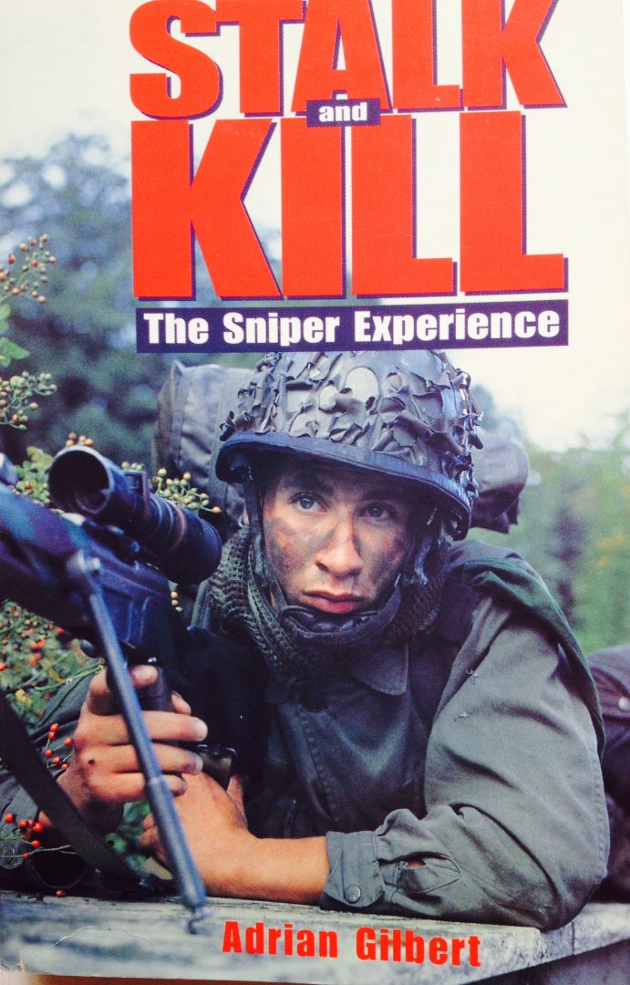 Gilbert, Adrian. - Stalk and Kill. The Sniper Experience.