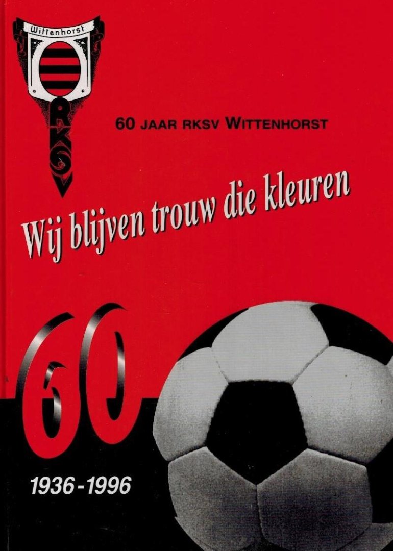 Wim Moorman, Ge Peeters, M. Cortenbach - 60 jaar RKSV Wittenhorst 1936-1996 -Wij blijven trouw die kleuren