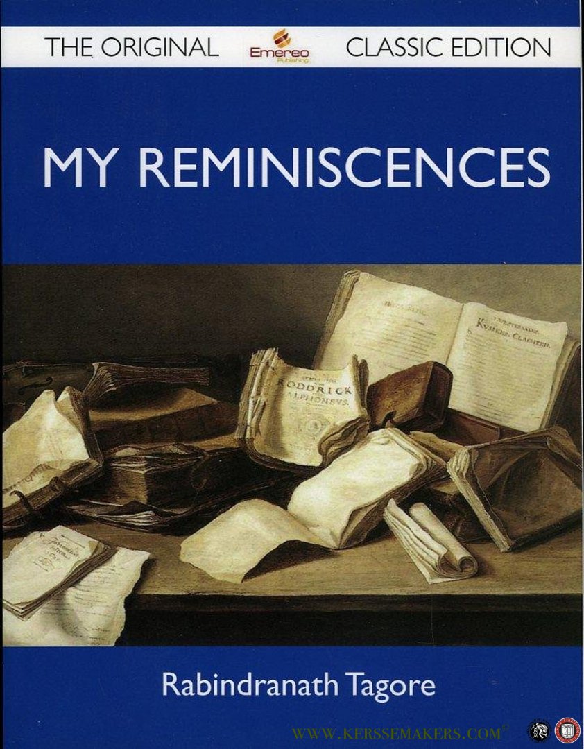 TAGORE, Rabindranath - My Reminiscences - The Original Classic Edition.