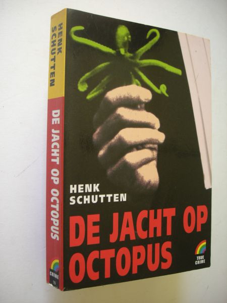 Schutten, Henk - De Jacht op Octopus - Hoe Nederlandse drugscriminelen greep krijgen op de bovenwereld