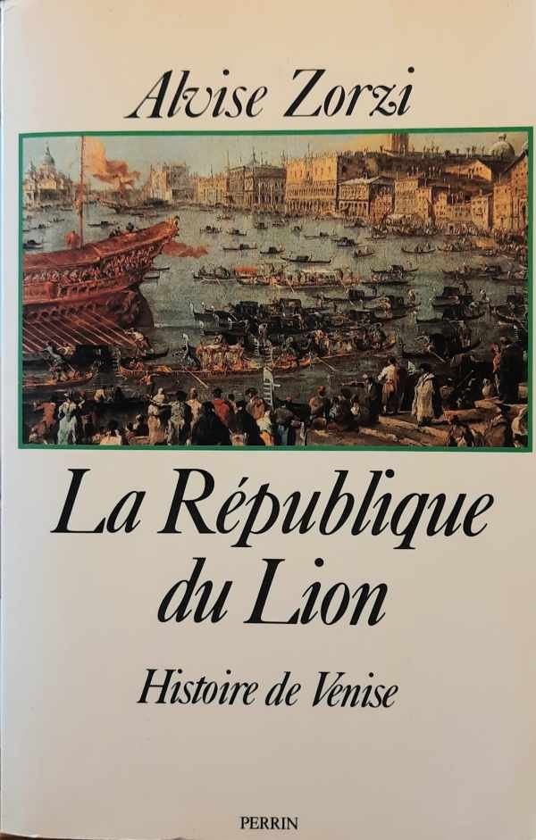 ZORZI Alvise - La République du Lion - histoire de Venise