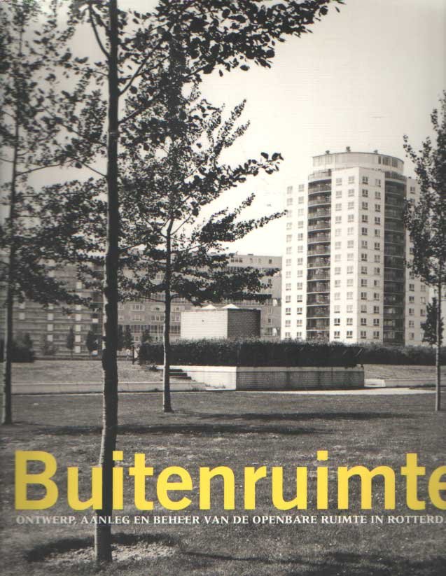 Goossens, J. e.a. - Buitenruimte. Ontwerp, aanleg en beheer van de openbare ruimte in Rotterdam