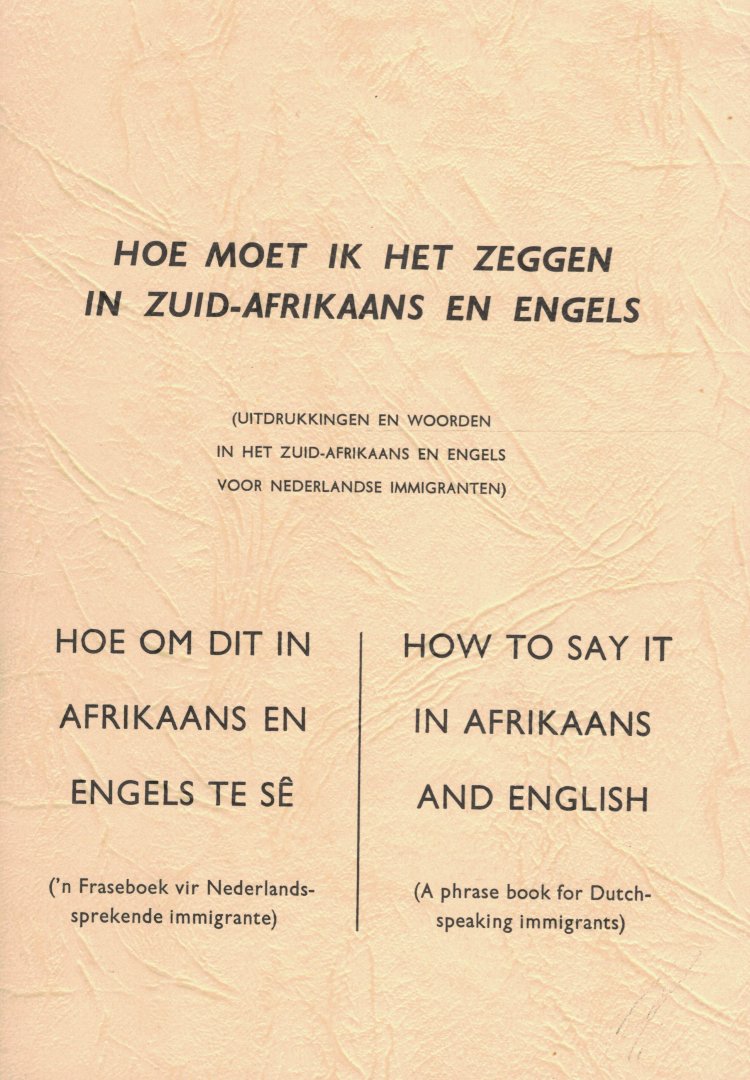  - Hoe moet ik het zeggen in Zuid-Afrikaans en Engels (Uitdrukkingen en woorden in het Zuid-Afrikaans en Engels voor Nederlandse immigranten)