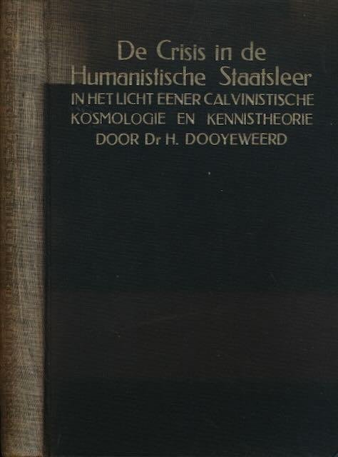 Dooyeweerd, H. - De Crisis der humanistische Staatsleer: In het licht eener calvinistische kosmologie en kennistheorie