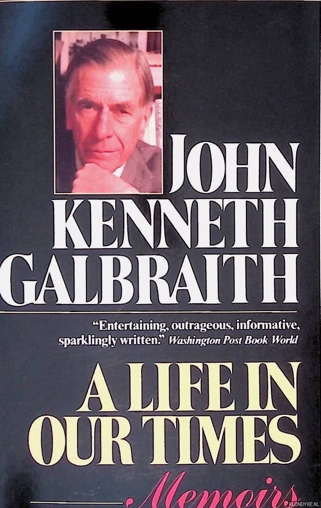 Galbraith, John Kenneth - A Life in Our Times
