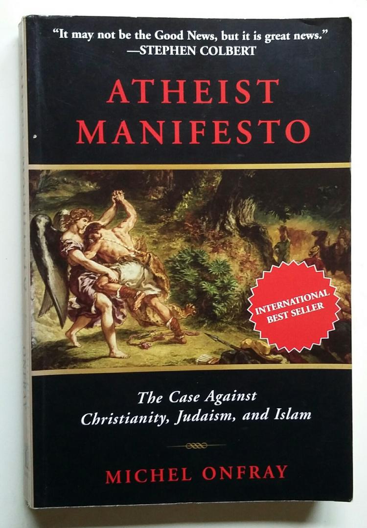 Onfray, Michel - Atheist Manifesto (The Case Against Christianity, Judaism, and Islam)
