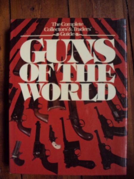 Tanner, Hans - Guns of the World. The Complete Collectors`& Traders`Guide.