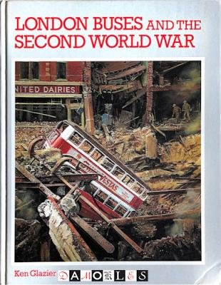 Ken Glazier - London Buses and the Second World War