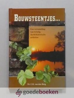 Berg, Dr. C.R. van den - Bouwsteentjes... --- Een verzameling van twintig (kerk)historische artikelen