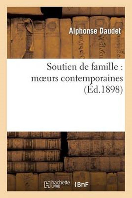 Alphonse Daudet - Soutien de Famille