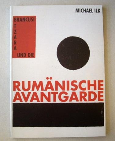 ILK, MICHAEL. - Brancusi, Tzara und die rumänische Avantgarde. Aussteling im Museum Bochum (16.04. bis 15.06.1997) - Kunsthal Rotterdam (23.08. bis 2.11.1997).