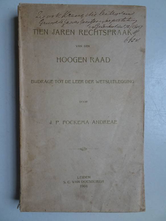 Fockema Andreae, J.P.. - Tien jaren rechtspraak van den Hoogen Raad. Bijdrage tot de leer der wetsuitlegging.