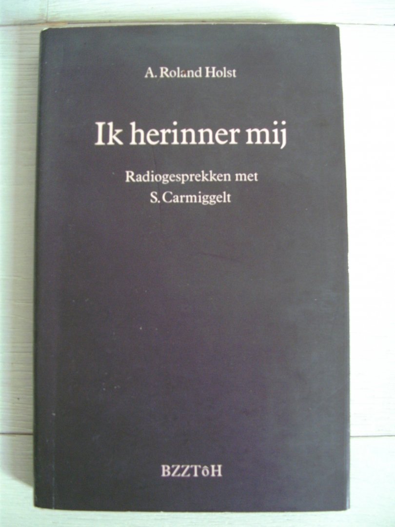 Roland Holst A. - Ik herinner mij Radiogesprekken met S.Carmiggelt