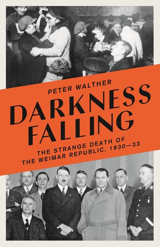 Walther, Peter. - Darkness falling : the strange death of the Weimar Republic, 1930-33.