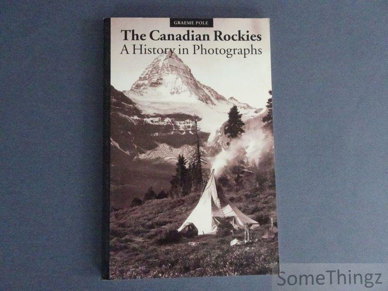 Pole, Graeme. - The Canadian Rockies: a history in photographs.