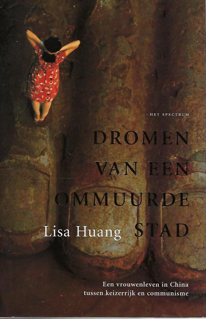 Huang, Lisa - Dromen van een ommuurde stad - Een vrouwenleven in China tussen keizerrijk en communisme