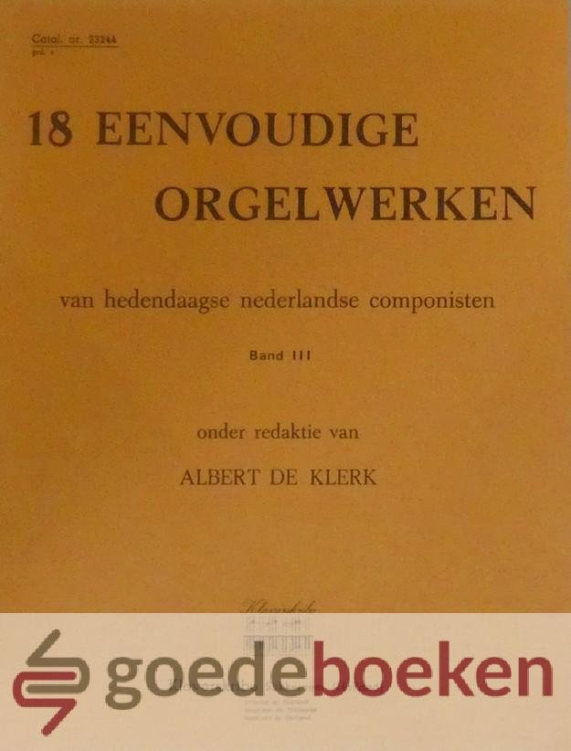 Klerk, Aldert de - 18 eenvoudige orgelwerken, Klavarskribo *nieuw* --- Van hedendaagse Nederlandse componisten. Band III