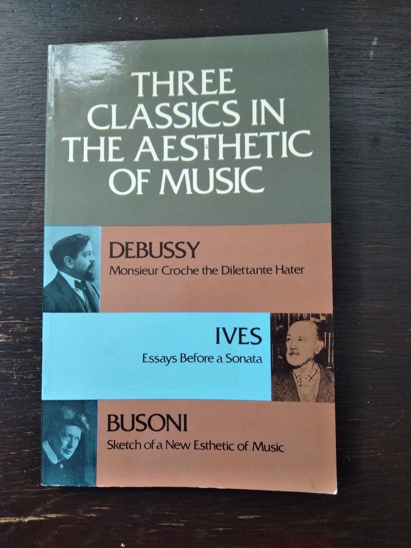 Debussy/ Ives/ Busoni - Three Classics in the Aesthetics of Music
