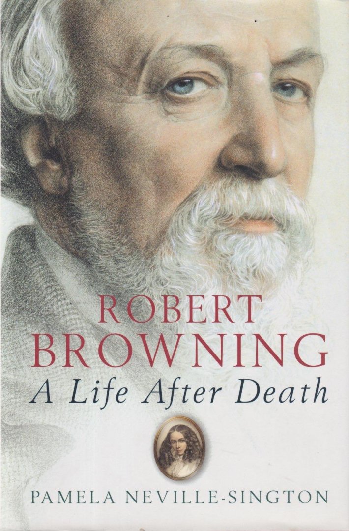 Neville-Sington, Pamela - Robert Browning. A Life After Death