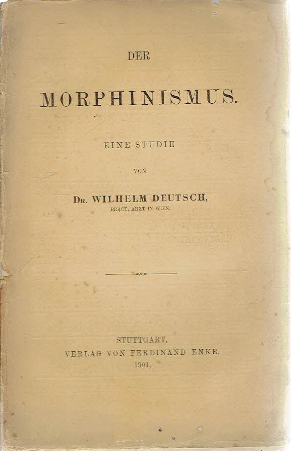 DEUTSCH, Wilhelm - Der Morphinismus - Eine Studie.