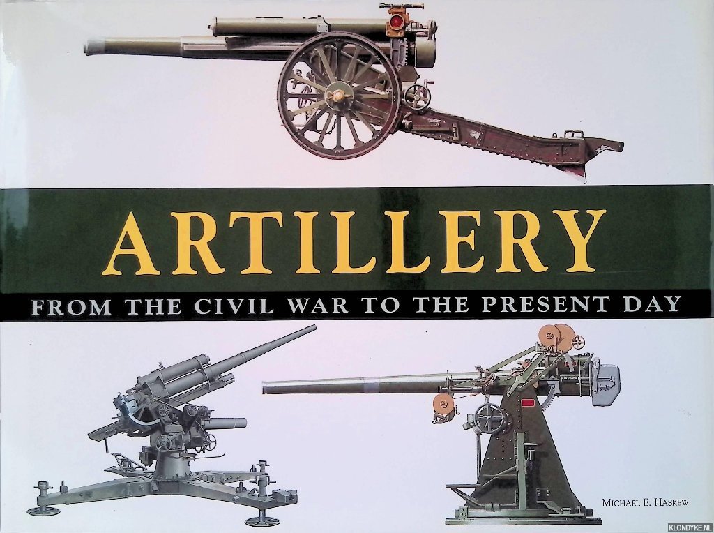 Haskew, Michael E. - Artillery: from the Civil War to the Present Day