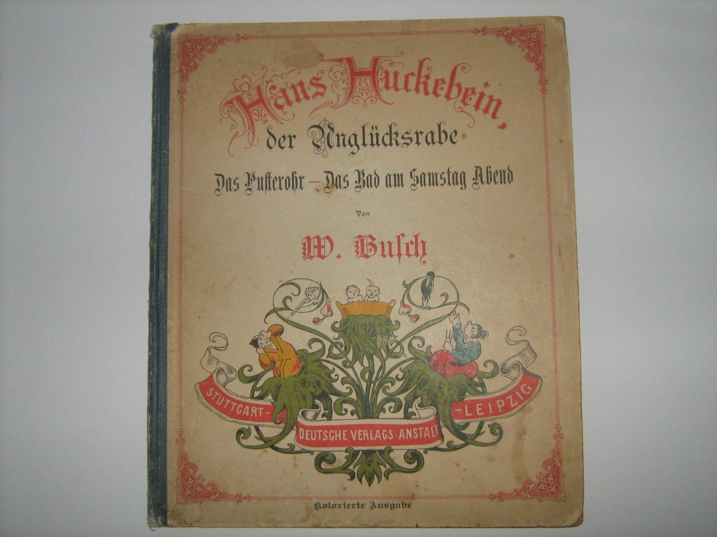 Busch, Wilhelm - Hans Huckebein, der Unglücksrabe. Das Pusterohr. Das Bad am Samstag Abend. Kolorierte Ausgabe 54e Auflage