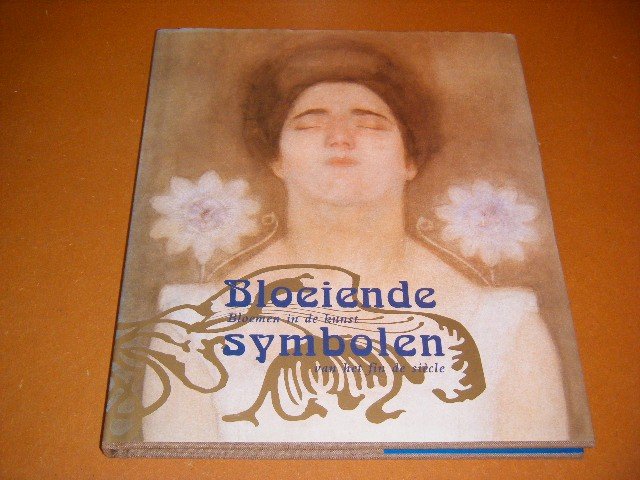 Marty Bax; Maureen Trappeniers - Bloeiende symbolen bloemen in de kunst van het fin de siècle