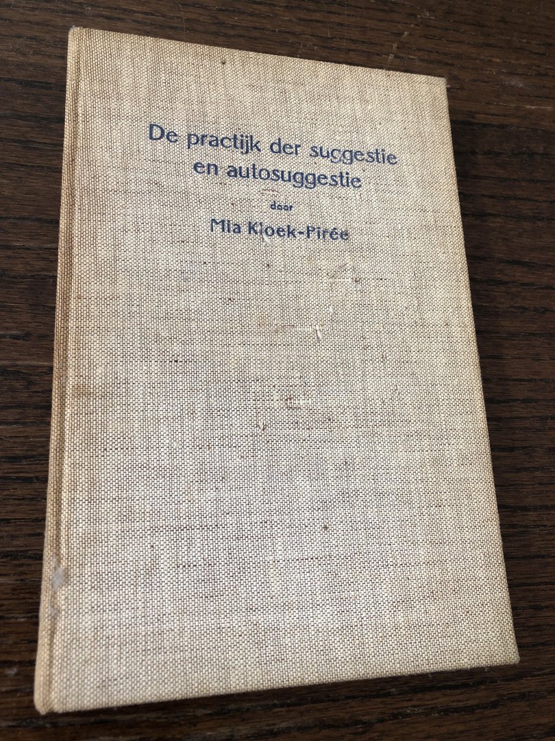 Mia Kloek-Piree - De practijk der suggestie en autosuggestie - inzichten en ervaringen