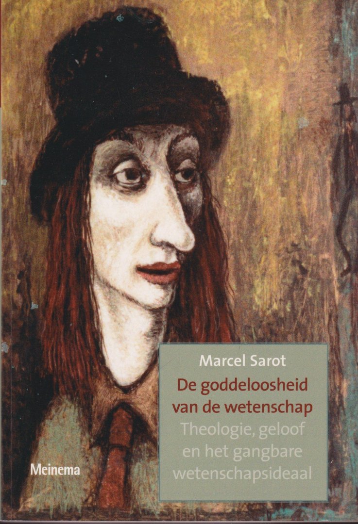 Sarot, Marcel - De goddeloosheid van de wetenschap. Theologie, geloof en het gangbare wetenschapsideaal