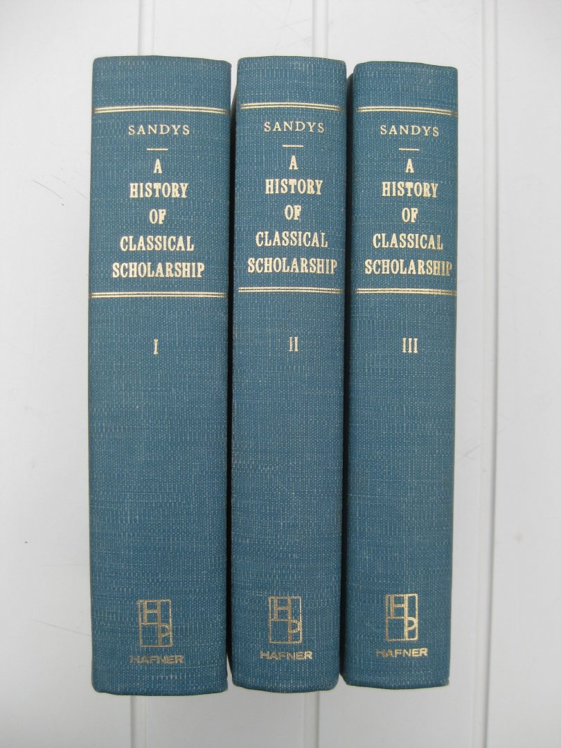 Sanys, John Edwin - A History of Classical Scholarship. Vol. I, II and III.