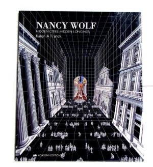 WOLF, NANCY - KAREN A. FRANCK. - Nancy Wolf: Hidden Cities, Hidden Meanings.