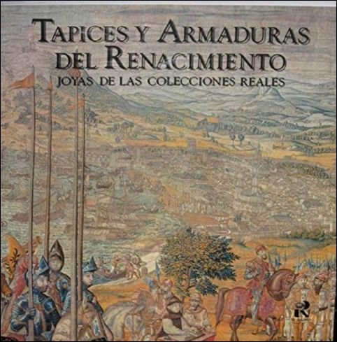 HERNANDEZ FERRERO, JUAN A. - Tapices y Armaduras del Renacimiento: Joyas de Las Colecciones Reales
