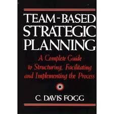 Davis Fogg, C. - Team-Based Strategic Planning.  A Complete Guide to Structuring, Facilitating and Implementing the Process