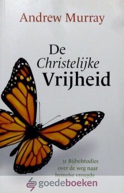 Murray, Andrew - De Christelijke vrijheid *nieuw* --- 31 Bijbelstudies over de weg naar hemelse vreugde