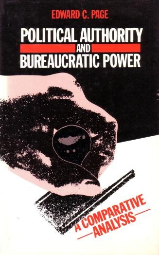 Page, Edward C., - Political authority and bureaucratic power. A comparative analysis.